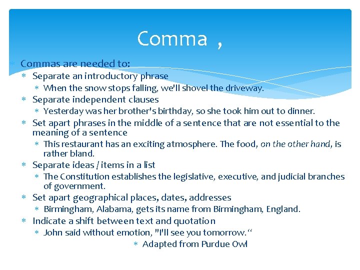 Comma , Commas are needed to: Separate an introductory phrase When the snow stops