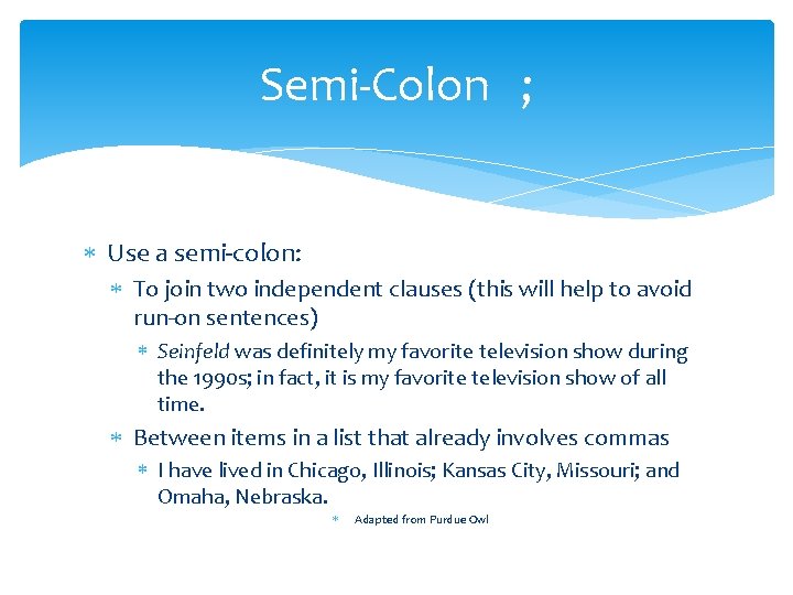 Semi-Colon ; Use a semi-colon: To join two independent clauses (this will help to