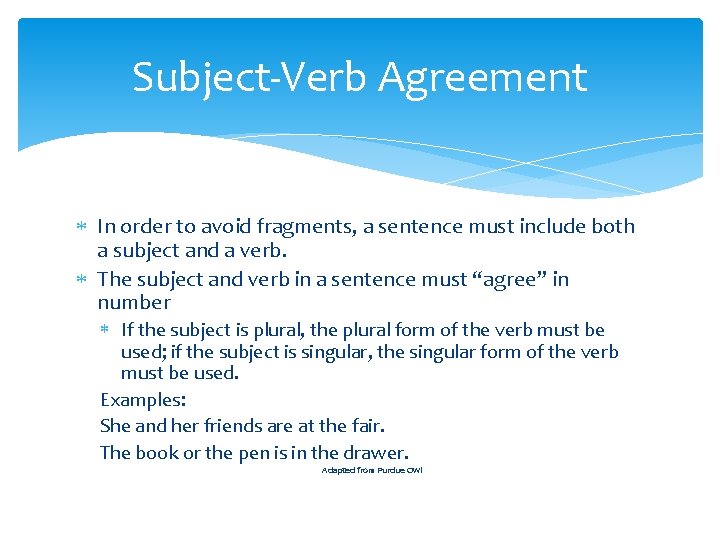 Subject-Verb Agreement In order to avoid fragments, a sentence must include both a subject