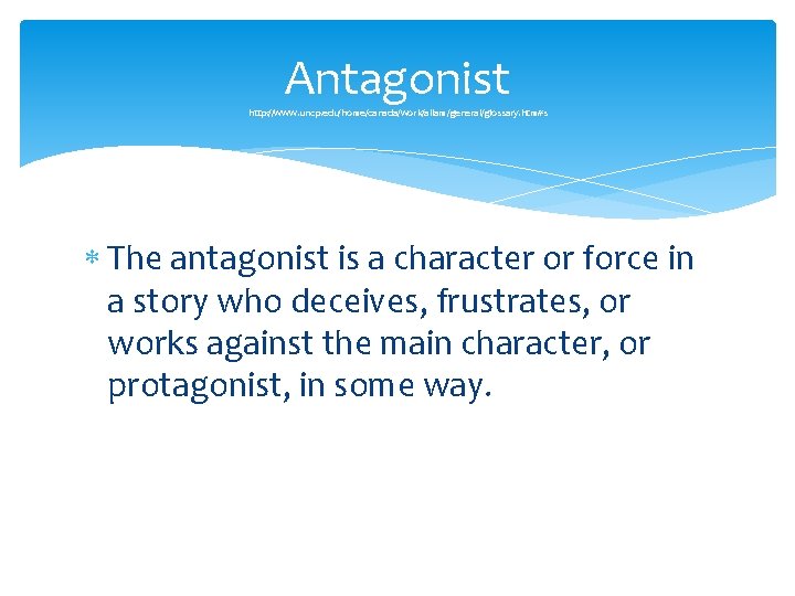 Antagonist http: //www. uncp. edu/home/canada/work/allam/general/glossary. htm#s The antagonist is a character or force in