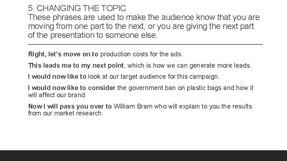 5. CHANGING THE TOPIC These phrases are used to make the audience know that