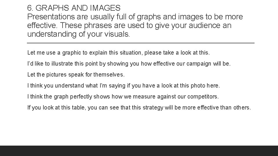 6. GRAPHS AND IMAGES Presentations are usually full of graphs and images to be
