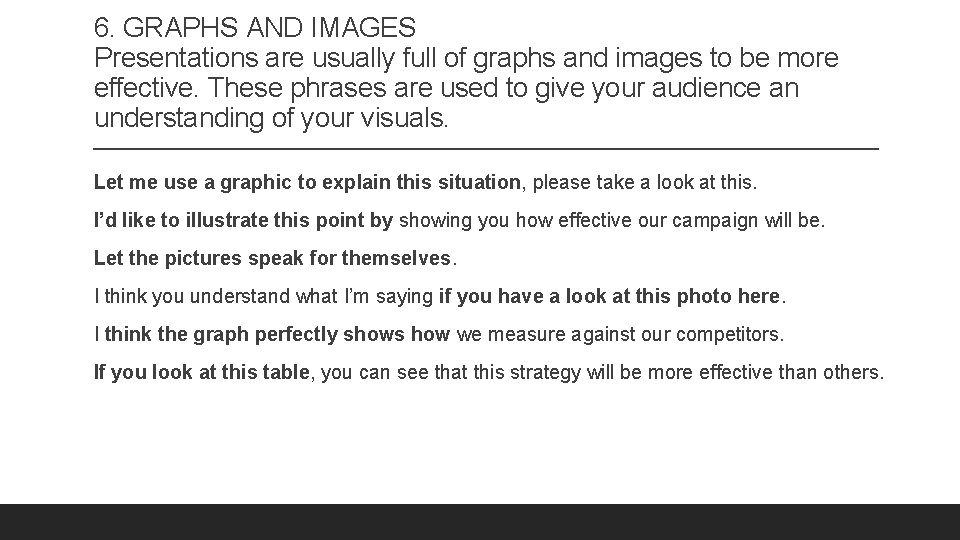 6. GRAPHS AND IMAGES Presentations are usually full of graphs and images to be