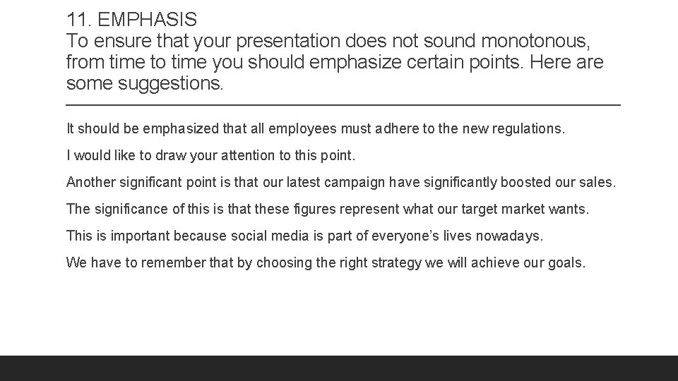 11. EMPHASIS To ensure that your presentation does not sound monotonous, from time to