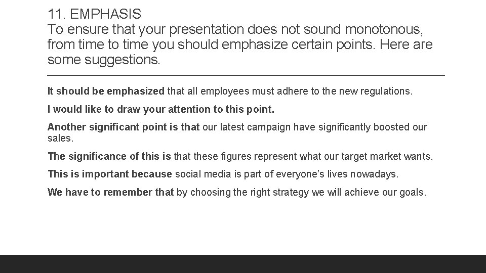 11. EMPHASIS To ensure that your presentation does not sound monotonous, from time to