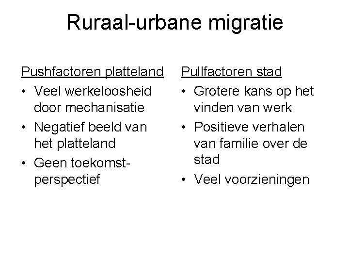 Ruraal-urbane migratie Pushfactoren platteland • Veel werkeloosheid door mechanisatie • Negatief beeld van het