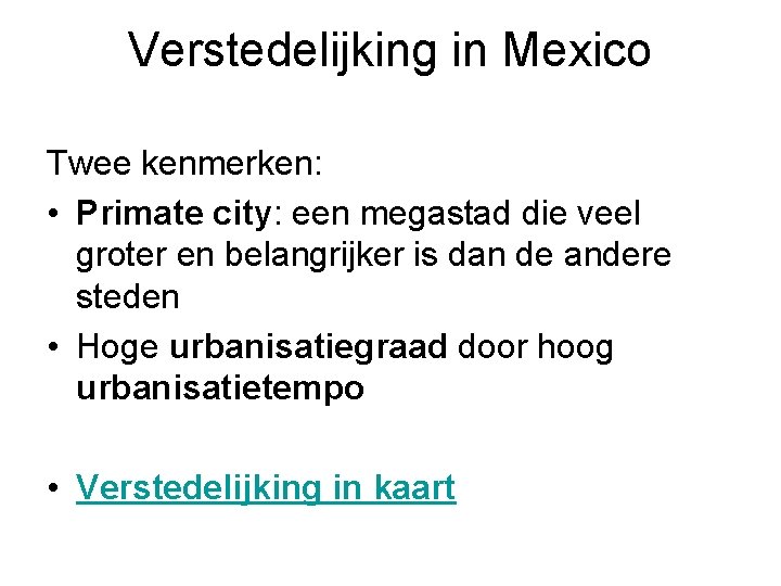 Verstedelijking in Mexico Twee kenmerken: • Primate city: een megastad die veel groter en