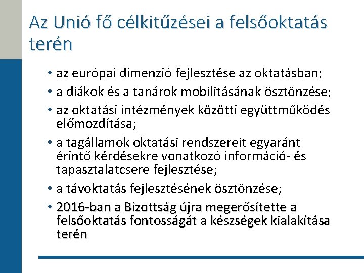 Az Unió fő célkitűzései a felsőoktatás terén • az európai dimenzió fejlesztése az oktatásban;