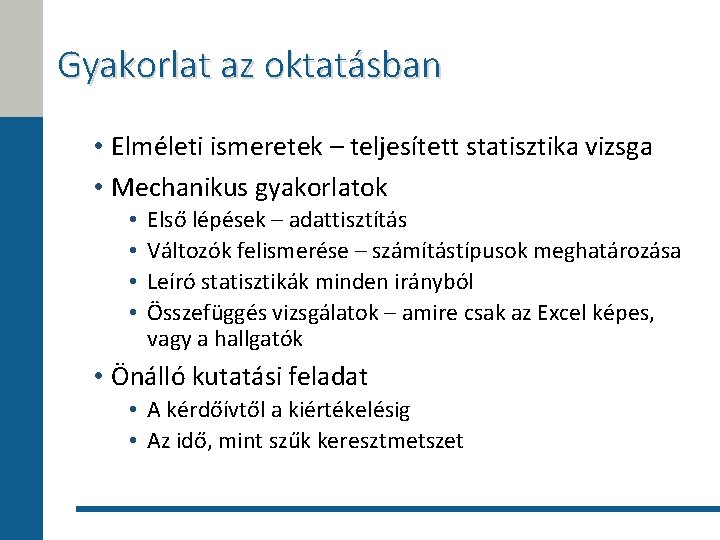 Gyakorlat az oktatásban • Elméleti ismeretek – teljesített statisztika vizsga • Mechanikus gyakorlatok •