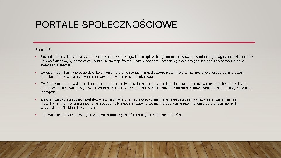 PORTALE SPOŁECZNOŚCIOWE Pamiętaj! • Poznaj portale z których korzysta twoje dziecko. Wtedy będziesz mógł