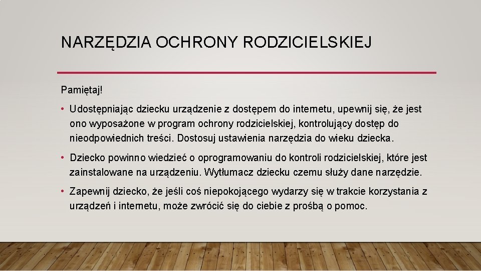 NARZĘDZIA OCHRONY RODZICIELSKIEJ Pamiętaj! • Udostępniając dziecku urządzenie z dostępem do internetu, upewnij się,