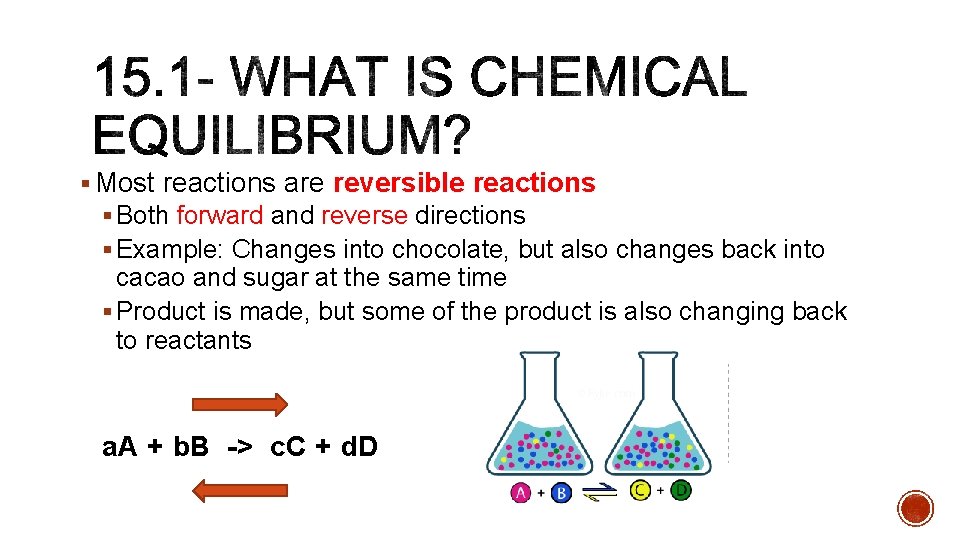 § Most reactions are reversible reactions § Both forward and reverse directions § Example: