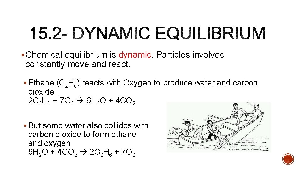 § Chemical equilibrium is dynamic. Particles involved constantly move and react. § Ethane (C