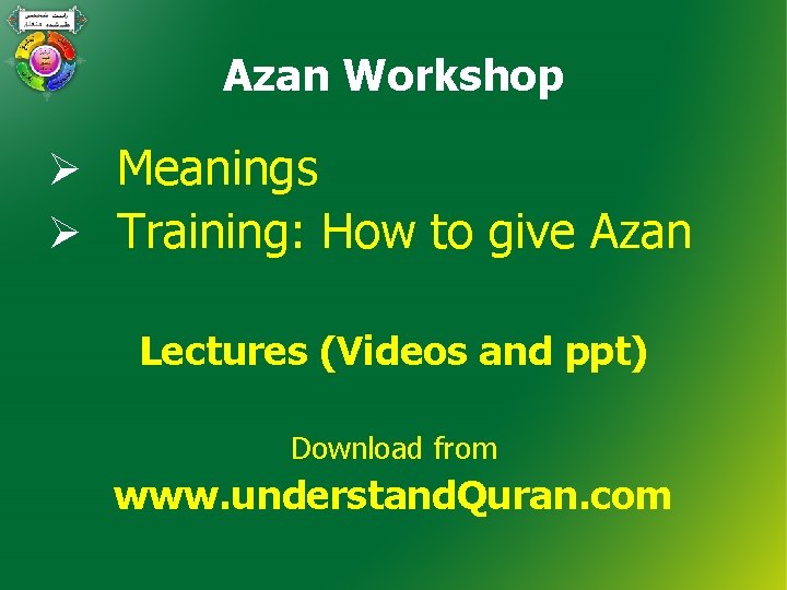 Azan Workshop Ø Meanings Ø Training: How to give Azan Lectures (Videos and ppt)