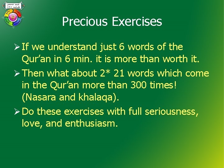 Precious Exercises Ø If we understand just 6 words of the Qur’an in 6