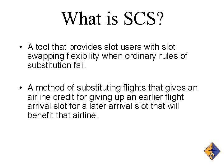 What is SCS? • A tool that provides slot users with slot swapping flexibility