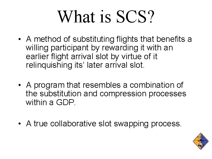 What is SCS? • A method of substituting flights that benefits a willing participant
