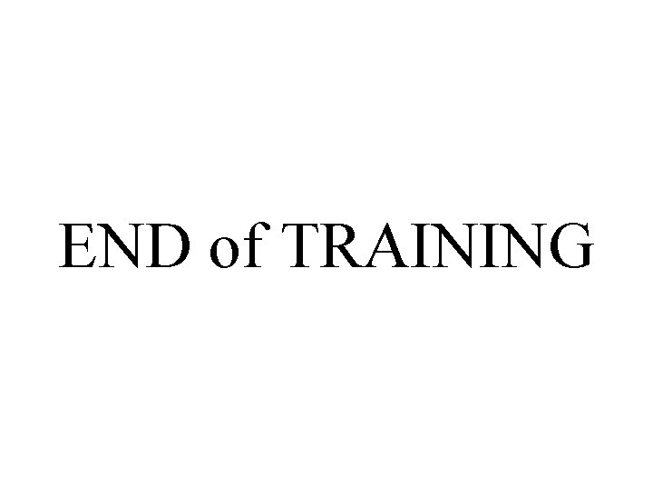 END of TRAINING 