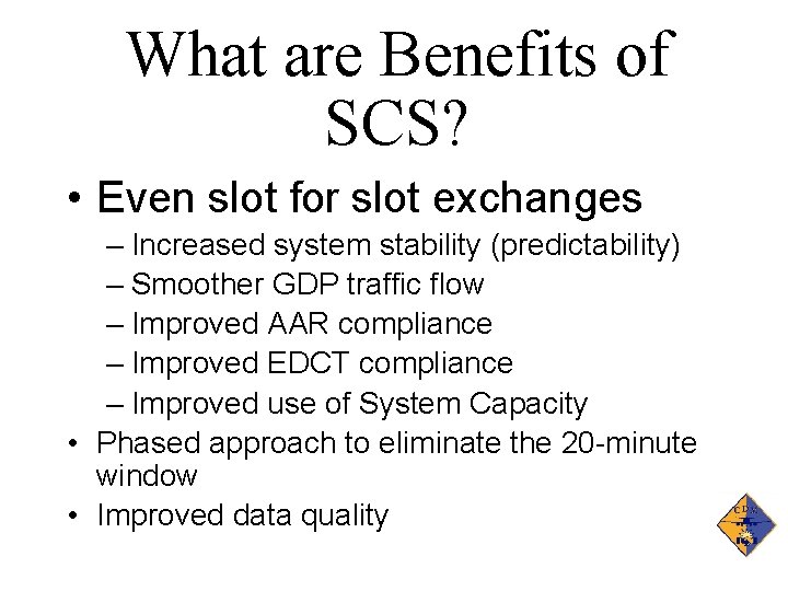 What are Benefits of SCS? • Even slot for slot exchanges – Increased system
