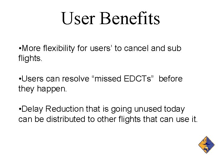 User Benefits • More flexibility for users’ to cancel and sub flights. • Users