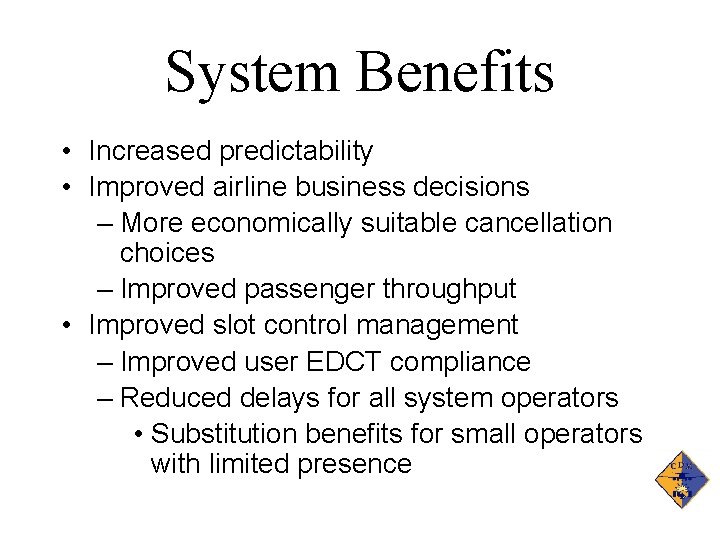 System Benefits • Increased predictability • Improved airline business decisions – More economically suitable