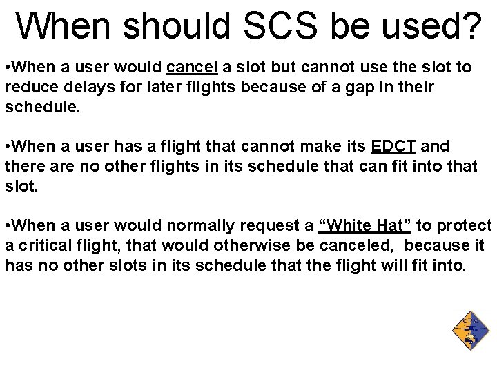 When should SCS be used? • When a user would cancel a slot but