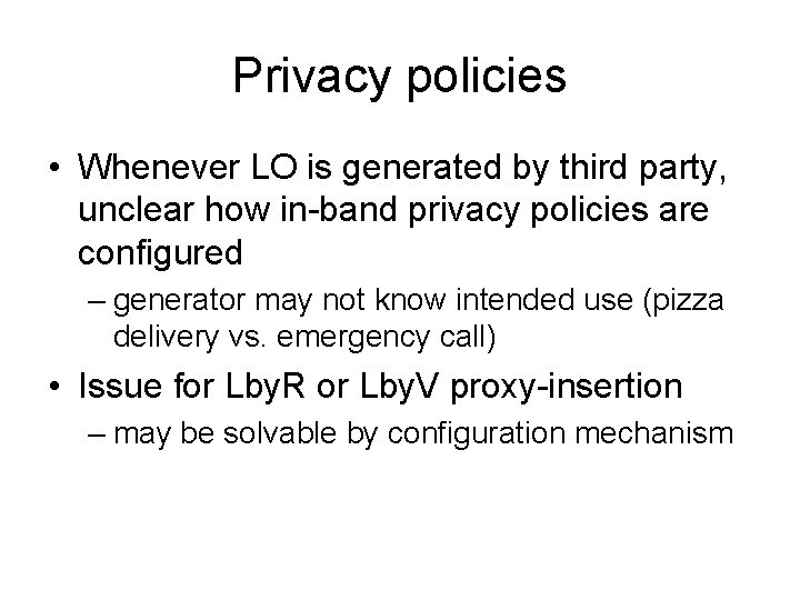 Privacy policies • Whenever LO is generated by third party, unclear how in-band privacy