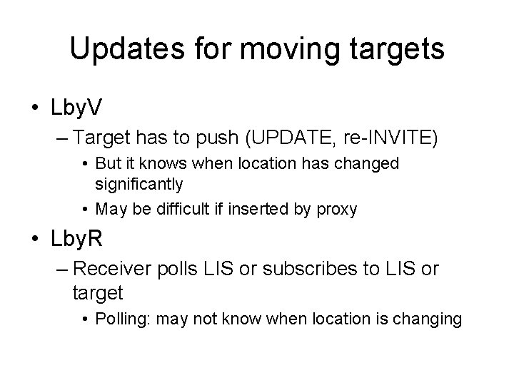 Updates for moving targets • Lby. V – Target has to push (UPDATE, re-INVITE)