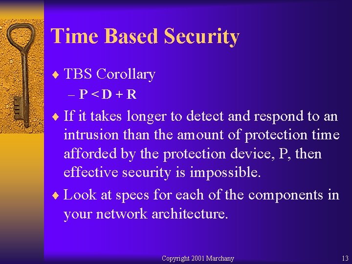 Time Based Security ¨ TBS Corollary –P<D+R ¨ If it takes longer to detect