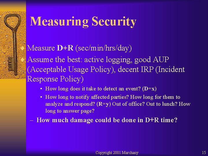 Measuring Security ¨ Measure D+R (sec/min/hrs/day) ¨ Assume the best: active logging, good AUP