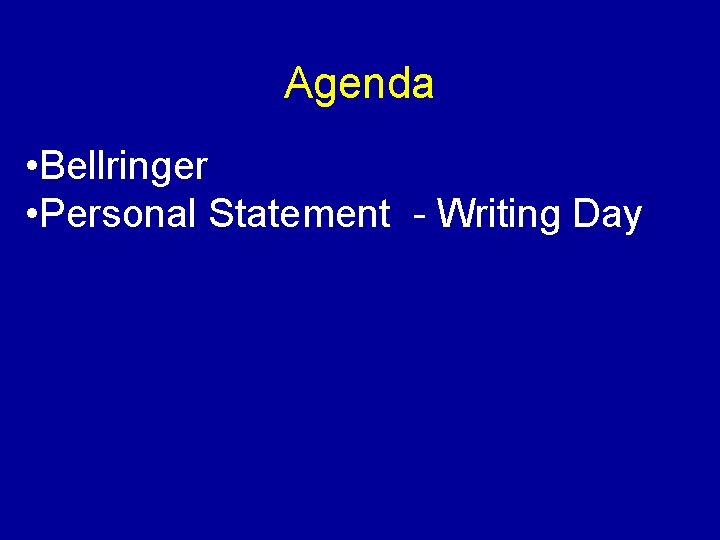 Agenda • Bellringer • Personal Statement - Writing Day 