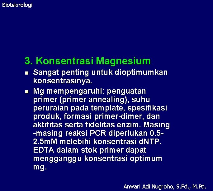 Bioteknologi 3. Konsentrasi Magnesium n n Sangat penting untuk dioptimumkan konsentrasinya. Mg mempengaruhi: penguatan