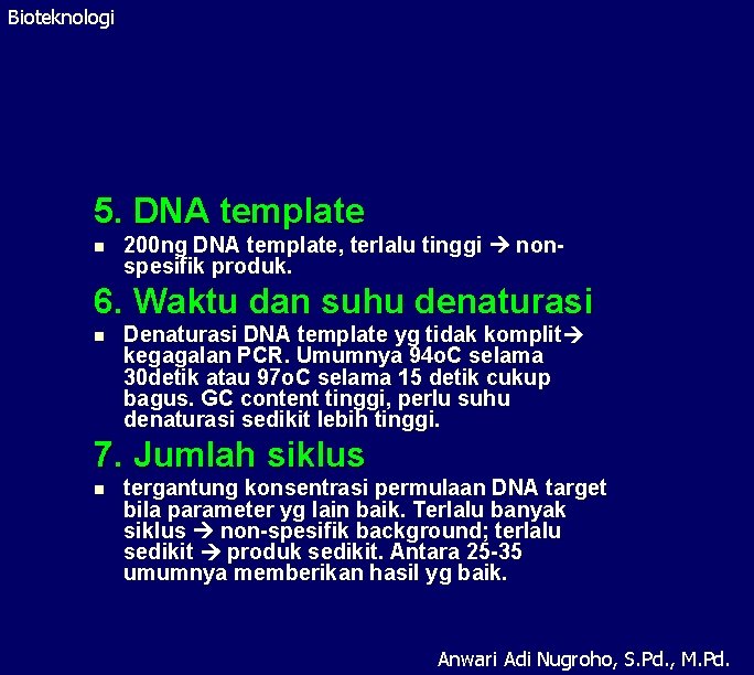 Bioteknologi 5. DNA template n 200 ng DNA template, terlalu tinggi nonspesifik produk. 6.
