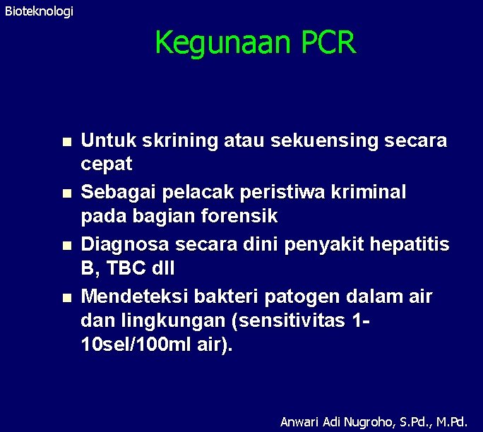 Bioteknologi Kegunaan PCR n n Untuk skrining atau sekuensing secara cepat Sebagai pelacak peristiwa