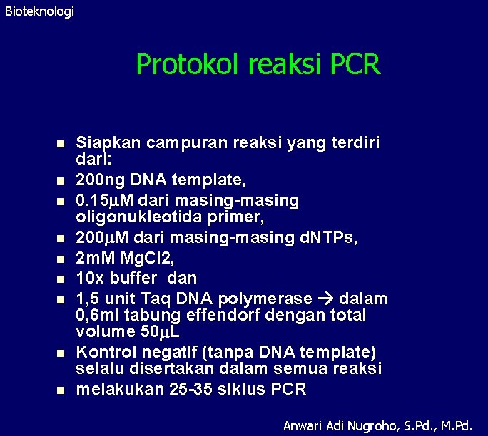 Bioteknologi Protokol reaksi PCR n n n n n Siapkan campuran reaksi yang terdiri