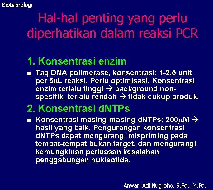 Bioteknologi Hal-hal penting yang perlu diperhatikan dalam reaksi PCR 1. Konsentrasi enzim n Taq