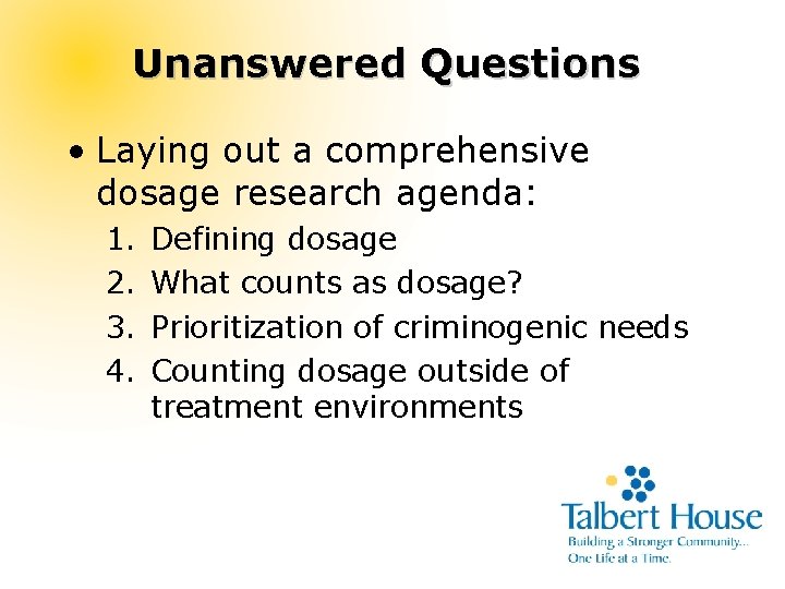 Unanswered Questions • Laying out a comprehensive dosage research agenda: 1. 2. 3. 4.