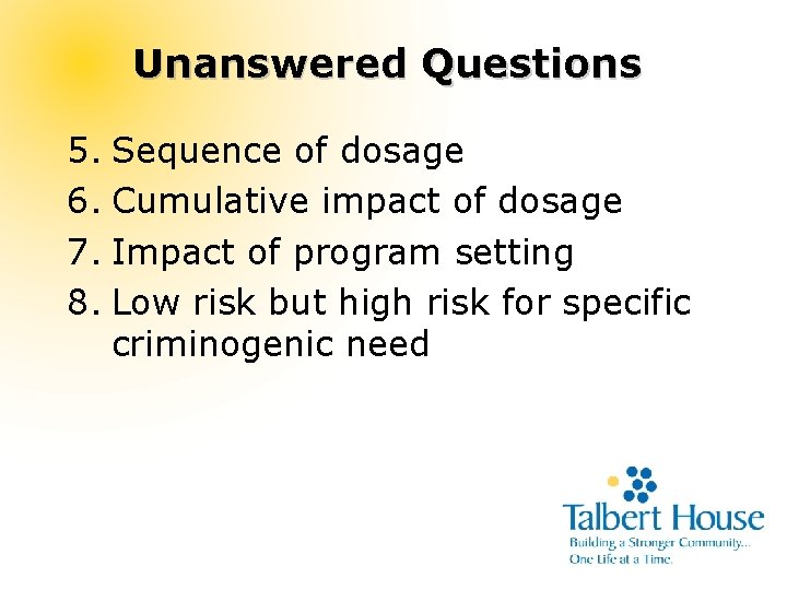 Unanswered Questions 5. Sequence of dosage 6. Cumulative impact of dosage 7. Impact of