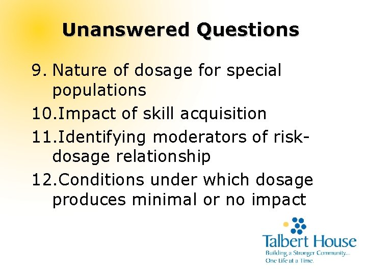 Unanswered Questions 9. Nature of dosage for special populations 10. Impact of skill acquisition