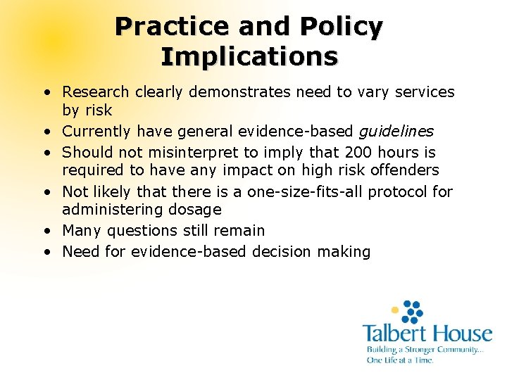 Practice and Policy Implications • Research clearly demonstrates need to vary services by risk