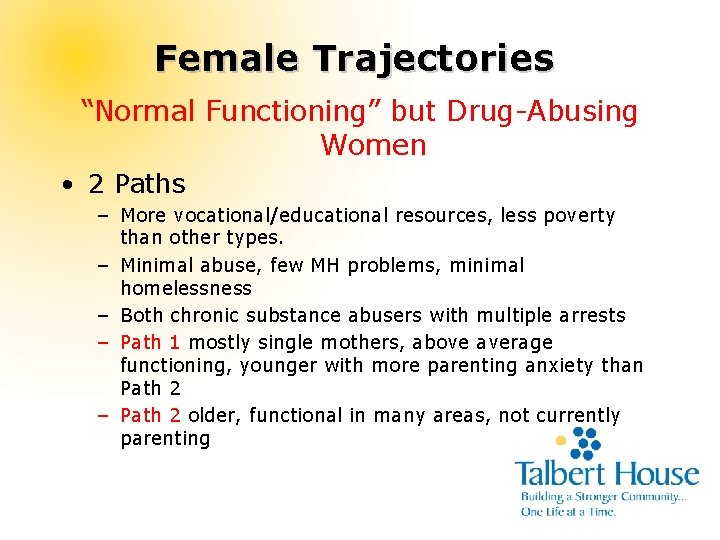 Female Trajectories “Normal Functioning” but Drug-Abusing Women • 2 Paths – More vocational/educational resources,