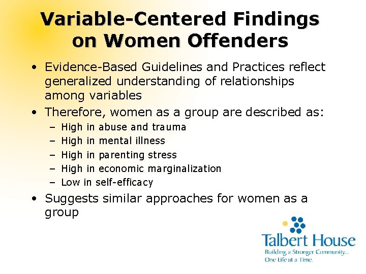 Variable-Centered Findings on Women Offenders • Evidence-Based Guidelines and Practices reflect generalized understanding of