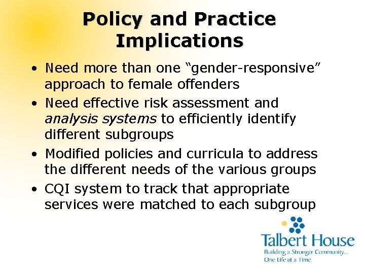 Policy and Practice Implications • Need more than one “gender-responsive” approach to female offenders