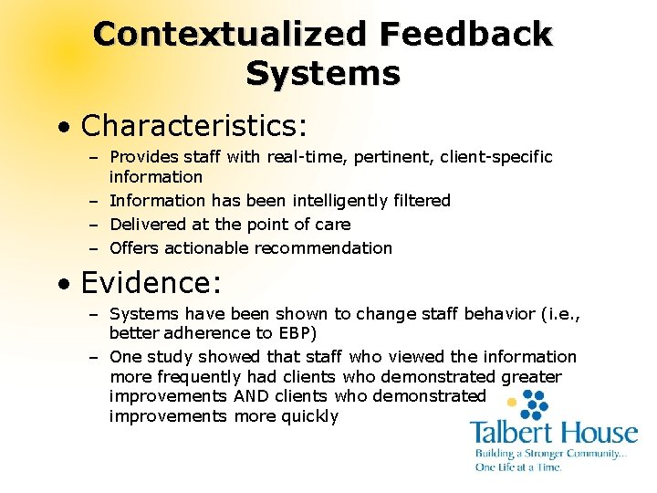 Contextualized Feedback Systems • Characteristics: – Provides staff with real-time, pertinent, client-specific information –