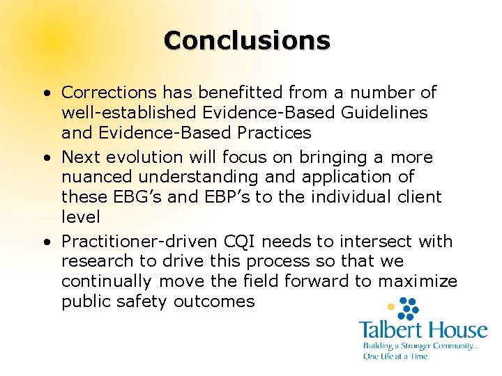Conclusions • Corrections has benefitted from a number of well-established Evidence-Based Guidelines and Evidence-Based