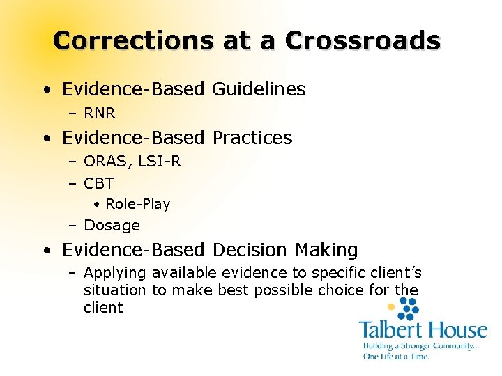 Corrections at a Crossroads • Evidence-Based Guidelines – RNR • Evidence-Based Practices – ORAS,