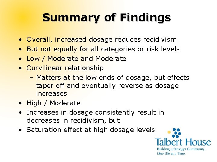 Summary of Findings • • Overall, increased dosage reduces recidivism But not equally for