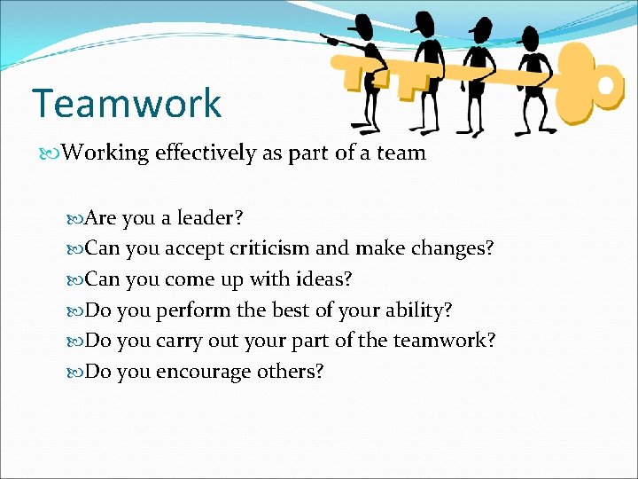 Teamwork Working effectively as part of a team Are you a leader? Can you