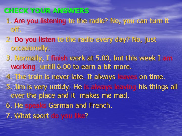 CHECK YOUR ANSWERS 1. Are you listening to the radio? No, you can turn
