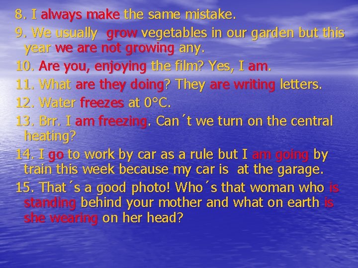 8. I always make the same mistake. 9. We usually grow vegetables in our